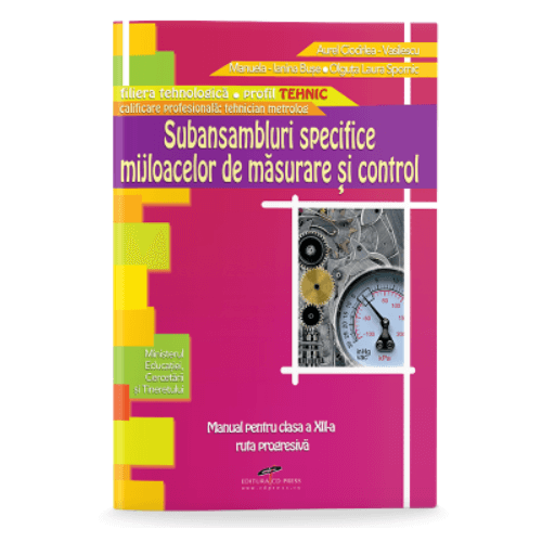 Subansambluri specifice mijloacelor de masurare si control. Manual pentru clasa a XII-a - Aurel Ciocirlea-Vasilescu, editura CD Press