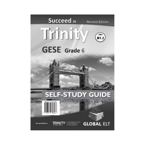 Succeed in Trinity GESE Grade 6 CEFR B1. 2 Revised Edition Global ELT Self-study Edition - Bernard Milward