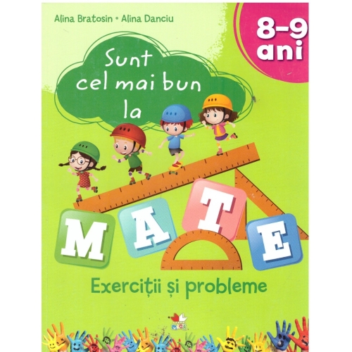 Sunt cel mai bun la mate. Exercitii si probleme. 8-9 ani - Alina Bratosin, Alina Danciu