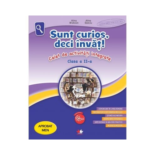 Sunt curios, deci invat! Caiet de activitati integrate. Clasa a II-a. - Alina Bratosin, Alina Danciu