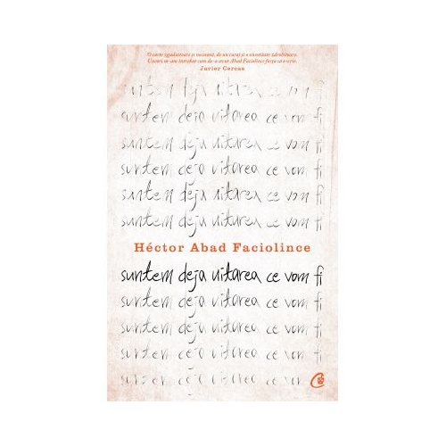 Suntem deja uitarea ce vom fi - Hector Abad Faciolince