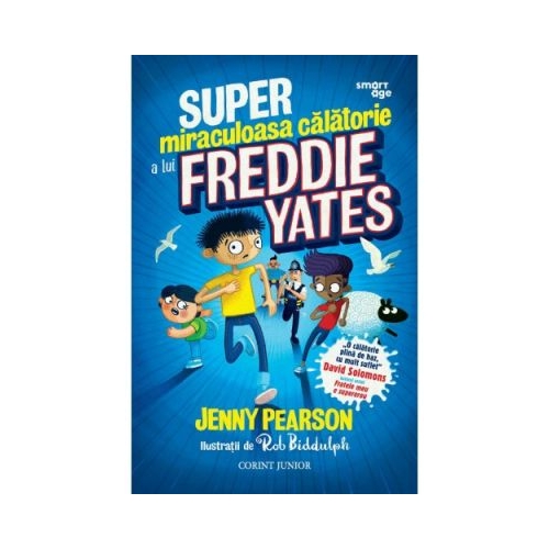 Super-miraculoasa calatorie a lui Freddie Yates - Jenny Pearson, editura Corint Junior. Carte pentru copii