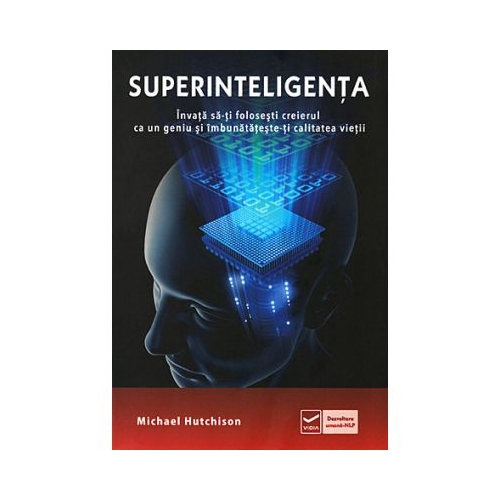 Superinteligenta. Invata sa-ti folosesti creierul ca un geniu si imbunatateste-ti calitatea vietii - Michael Hutchinson