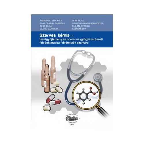 Szerves Kemia. Tesztgyujtemeny az orvosi es gyogyszereszeti felsooktatasba felvetelizok szamara - Veronica Avrigeanu
