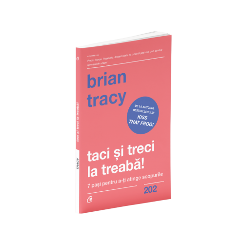 Taci si treci la treaba! - Brian Tracy