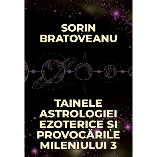 Tainele astrologiei ezoterice si provocarile mileniului 3 - Sorin Bratoveanu