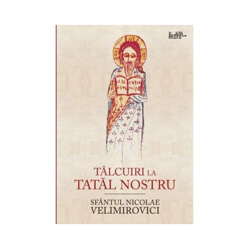 Talcuiri la Tatal nostru - Sfantul Nicolae Velimirovici