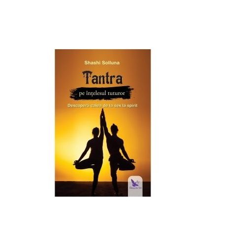 Tantra pe intelesul tuturor - Shashi Solluna