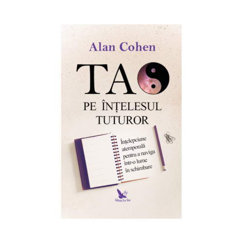Tao pe intelesul tuturor - Alan Cohen