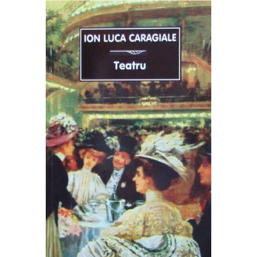 Teatru - Ion Luca Caragiale