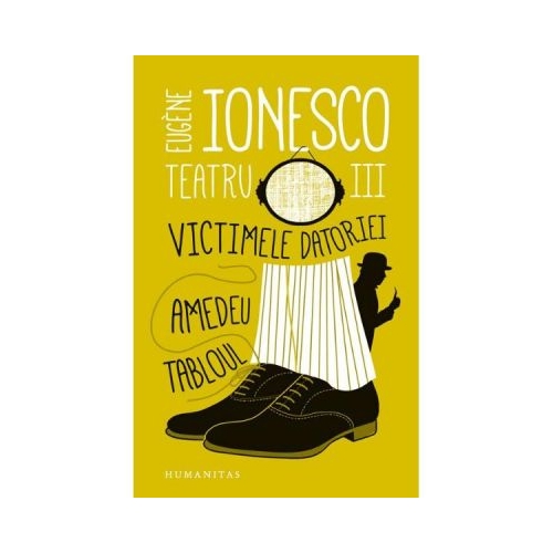 Teatru III. Victimele datoriei. Amedeu. Tabloul - Eugène Ionesco