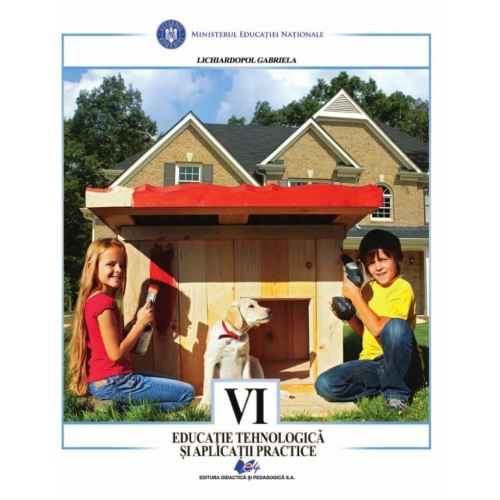 Educatie tehnologica si aplicatii practice, manual pentru clasa a 6-a - Gabriela Lichiardopol Educatie tehnologica si aplicatii practice Clasa 6 Didactica si Pedagogica grupdzc