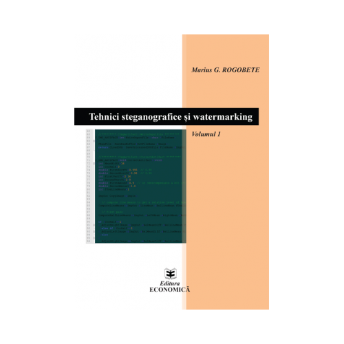 Tehnici steganografice si watermarking. Volumul 1 - Marius G. Rogobete
