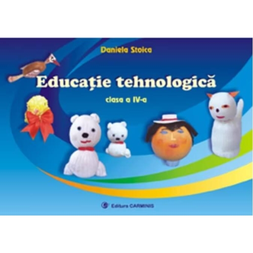 Educatie tehnologica - Clasa a IV-a (Daniela Stoica), editura Carminis