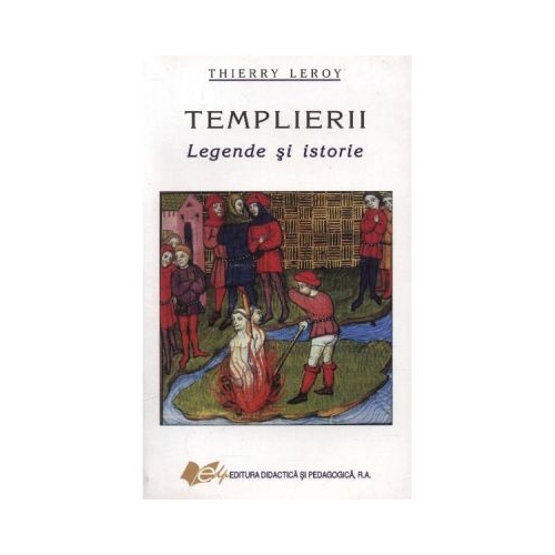 Templierii - legende si istorie - Thierry Leroy