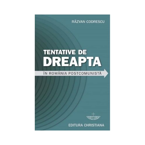 Tentative de dreapta in Romania postcomunista - Razvan Codrescu