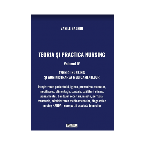 Teoria si practica Nursing volumul IV. Tehnici Nursing si administrarea medicamentelor