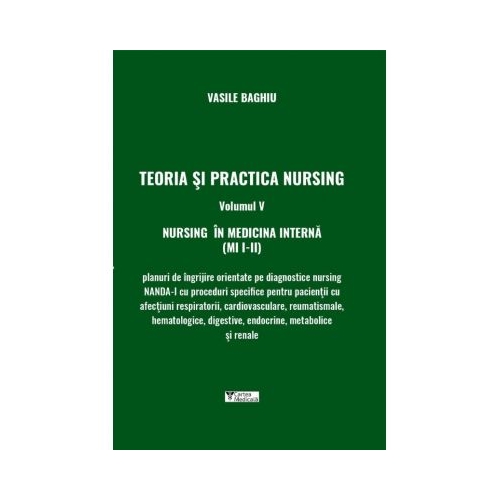 Teoria si practica nursing, volumul V. Nursing in medicina interna - Vasile Baghiu