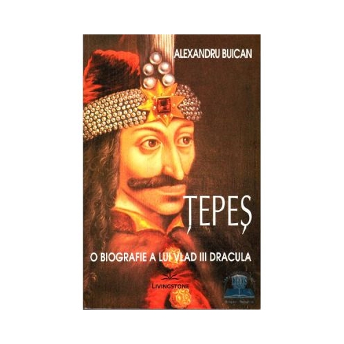 Tepes, O biografie a lui Vlad III Dracula - Alexandru Buican