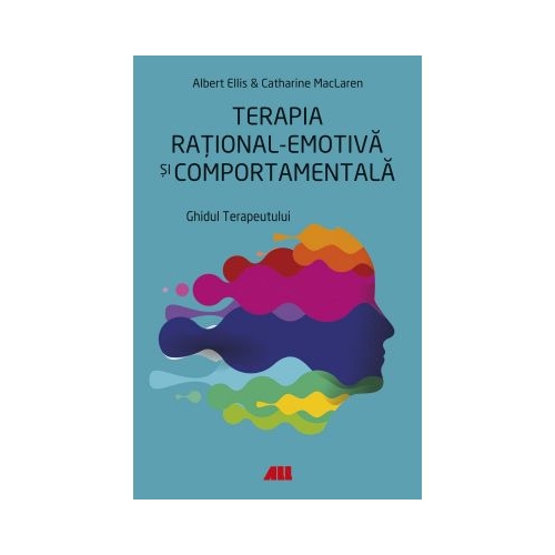 Terapia rational-emotiva si comportamentala - Albert Ellis, Catharine MacLaren, editura All