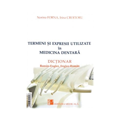 Termeni si expresii utilizate in medicina dentara - Norina Forna, Irina Croitoru