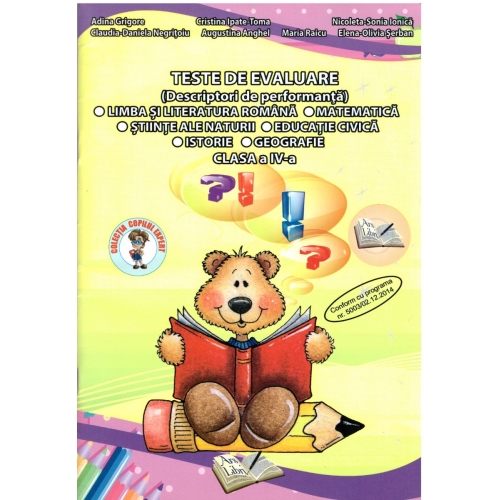 Teste de evaluare- Limba si literatura romana, Matematica, Stiinte ale naturii, Educatie civica, Istorie, Geografie, pentru clasa a IV-a (Adina Grigore), editura Ars Libri