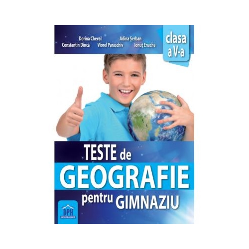Teste de geografie pentru gimnaziu. Clasa a V-a - Adina Serban, Dorina Cheval, editura Didactica Publishing House