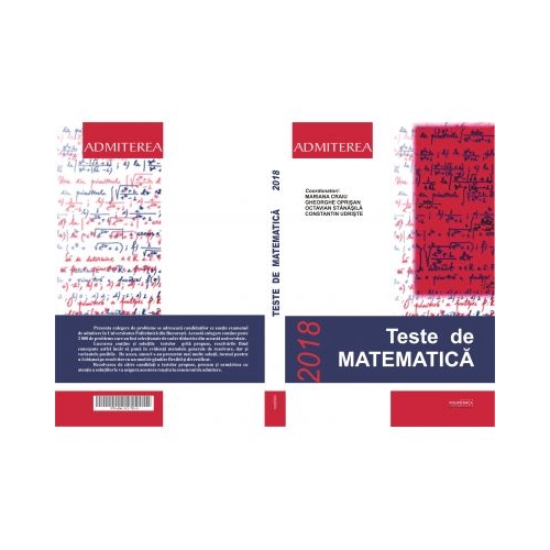 Teste de Matematica, enunturi si solutii 2018 pentru admiterea la Universitatea Politehnica Bucuresti - Mariana Craiu