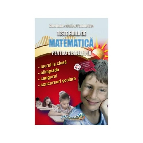 Teste grila de matematica pentru clasele 1-4 - Gheorghe Adalbert Schneider