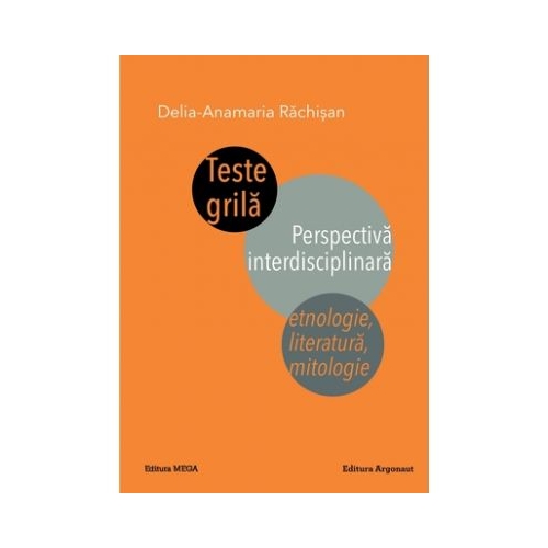 Teste grila. Perspectiva interdisciplinara. Etnologie, literatura, mitologie - Delia-Anamaria Rachisan