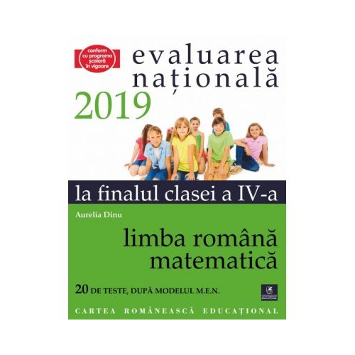Teste pentru Evaluarea Nationala la finalul clasei a IV-a. Limba romana. Matematica. 20 de teste dupa modelul M. E. N. - Aurelia Dinu, editura Cartea Romaneasca Educational