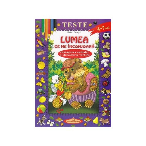 Teste. Lumea ce ne inconjoara - Petru Ghetoi, editura Casa Povestilor