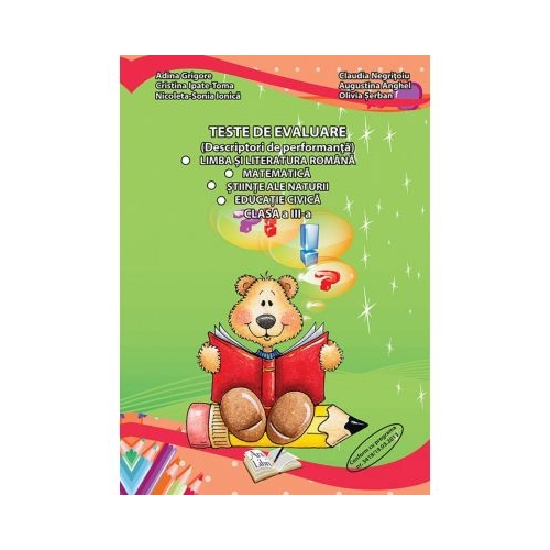 Teste de Evaluare - Clasa a III-a. (Limba si literatura romana, Matematica, Stiinte ale naturii, Educatia civica) - Adina Grigore, Claudia Negritoiu, editura Ars Libri