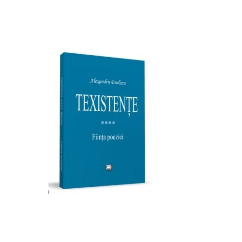 Texistente. Fiinta poeziei - Alexandru Burlacu