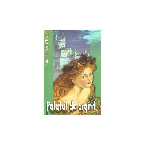 Tezaur. Palatul de argint - Editie cartonata - Alexandru Mitru