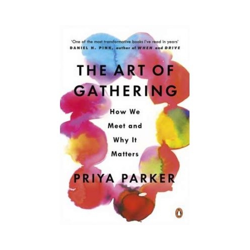 The Art of Gathering. How We Meet and Why It Matters - Priya Parker