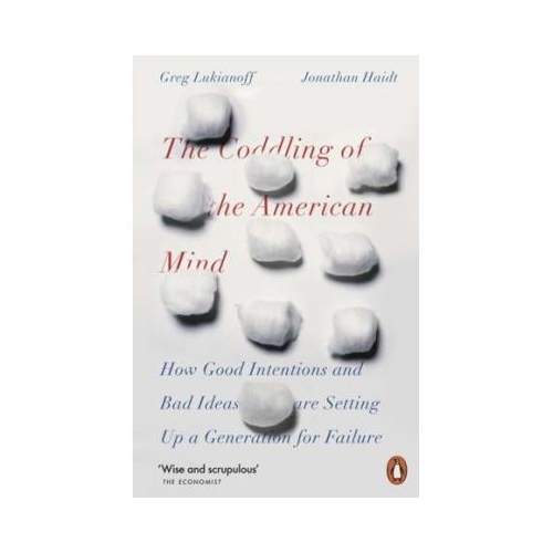 The Coddling of the American Mind - Jonathan Haidt, Greg Lukianoff