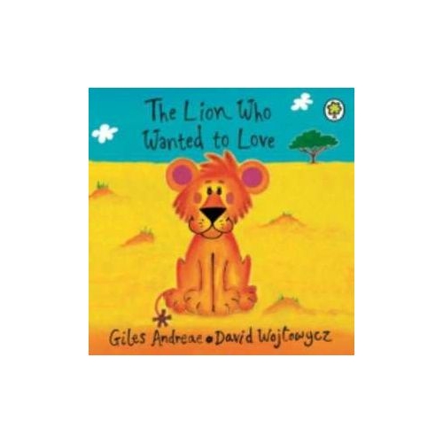 The Lion Who Wanted to Love - Giles Andreae