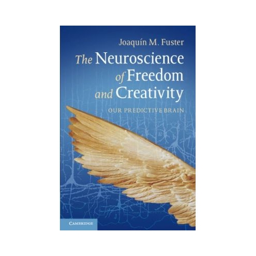 The Neuroscience of Freedom and Creativity: Our Predictive Brain - Professor Joaquín M. Fuster