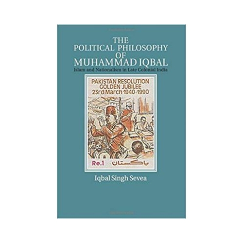 The Political Philosophy of Muhammad Iqbal: Islam and Nationalism in Late Colonial India - Iqbal Singh Sevea