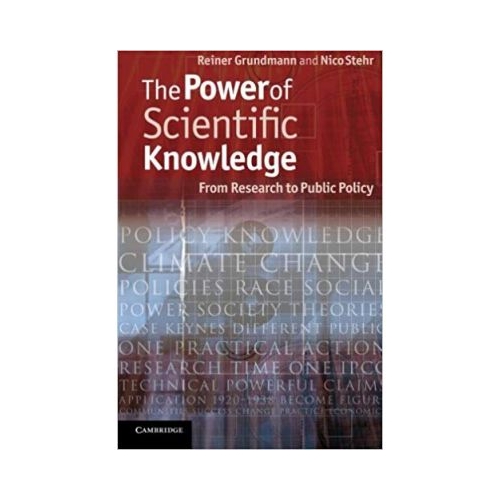 The Power of Scientific Knowledge: From Research to Public Policy - Professor Reiner Grundmann, Professor Nico Stehr