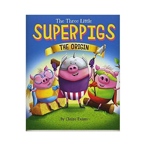 The Three Little Superpigs. The Origin Story - Claire Evans. Volum publicat de editura Astro