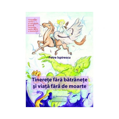 Tinerete fara batranete si viata fara de moarte - Petre Ispirescu, ePublishers, Legende si basme pentru copii