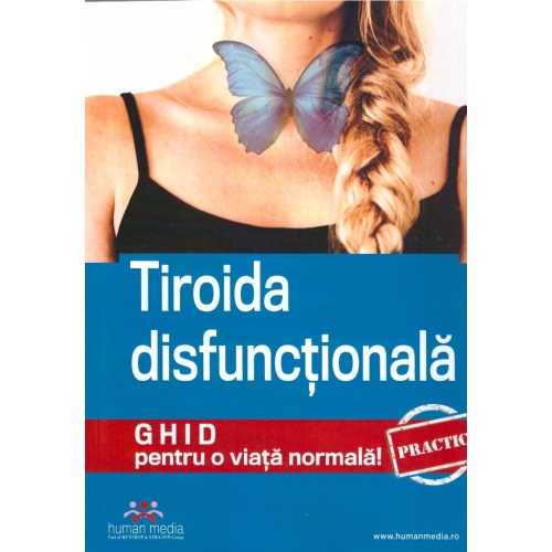 Tiroida disfunctionala. Ghid practic pentru o viata normala! - Colectiv autori