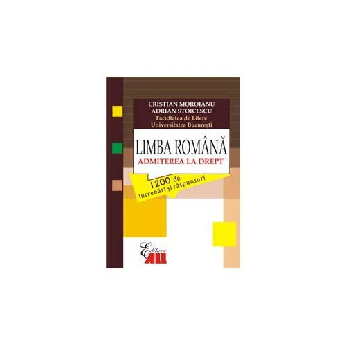 Limba romana. Admiterea la drept. 1200 de intrebari si raspunsuri - Cristian Moroianu