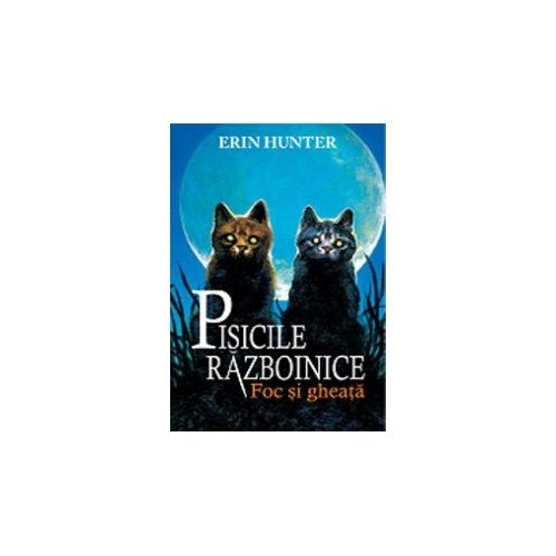 Pisicile razboinice. Foc si gheata Cartea a II-a - Erin Hunter, editura All