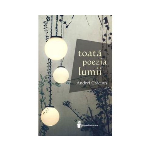 Toata poezia lumii - Andrei Craciun