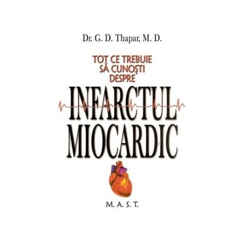 Tot ce trebuie sa cunosti despre infarctul miocardic - G. D. Thapar