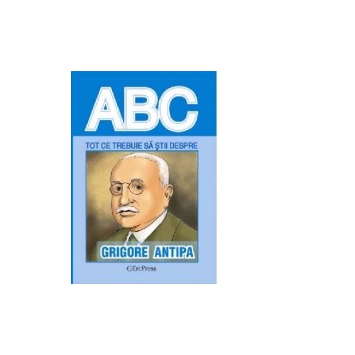 Tot ce trebuie sa stii despre Grigore Antipa, Erc Press, Carti educative pentru copii