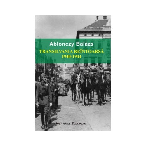 Transilvania reintoarsa 1940-1944 - Ablonczy Balazs